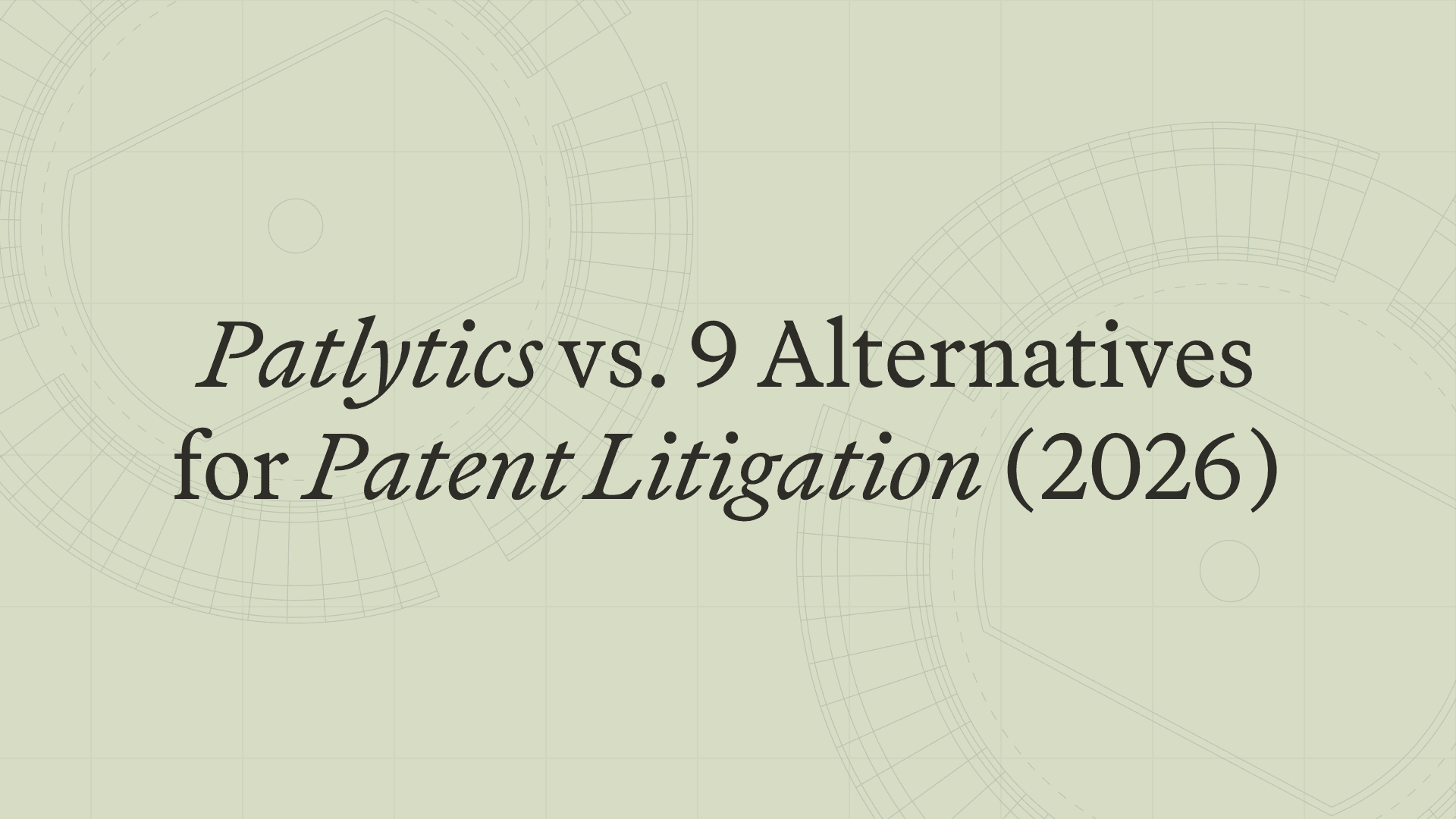 Patlytics vs. 9 Alternatives for Patent Litigation Workflows (2026)