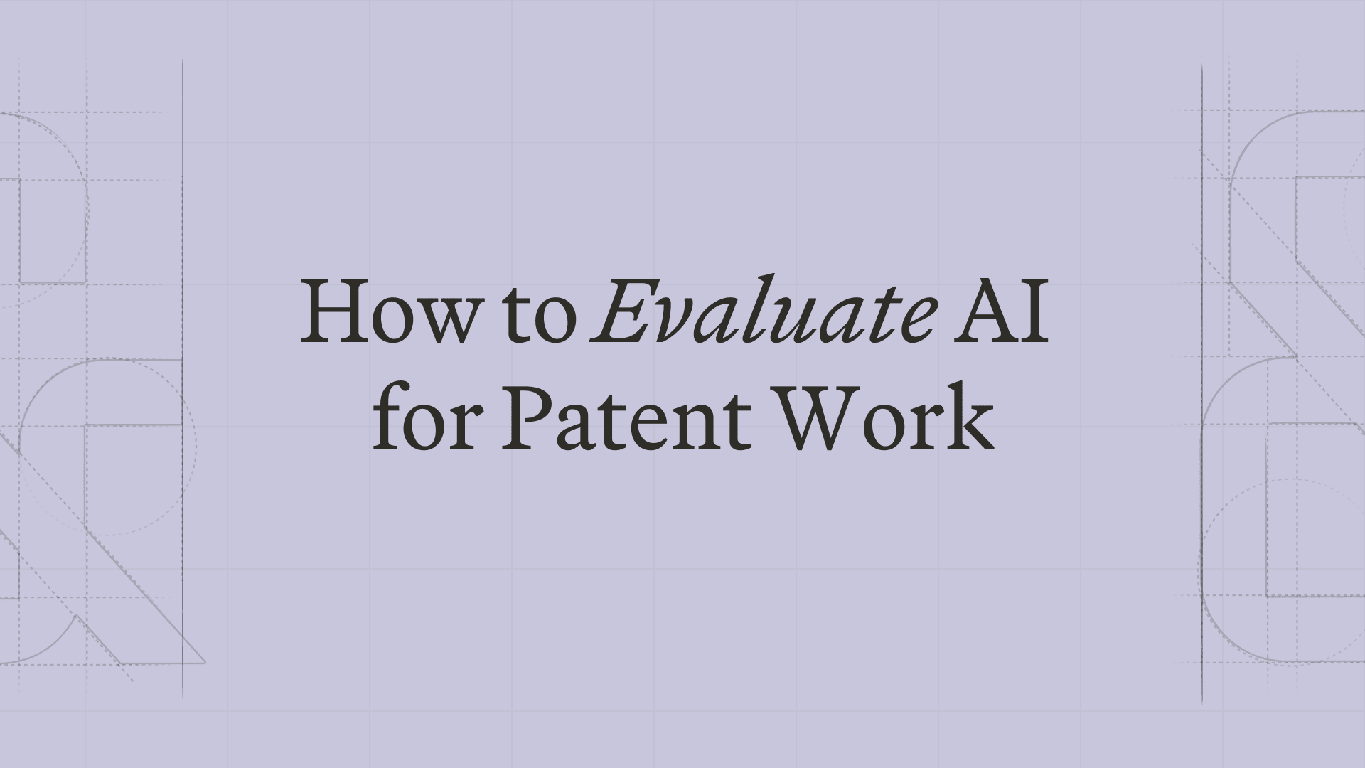 How to Evaluate AI for Patent Work