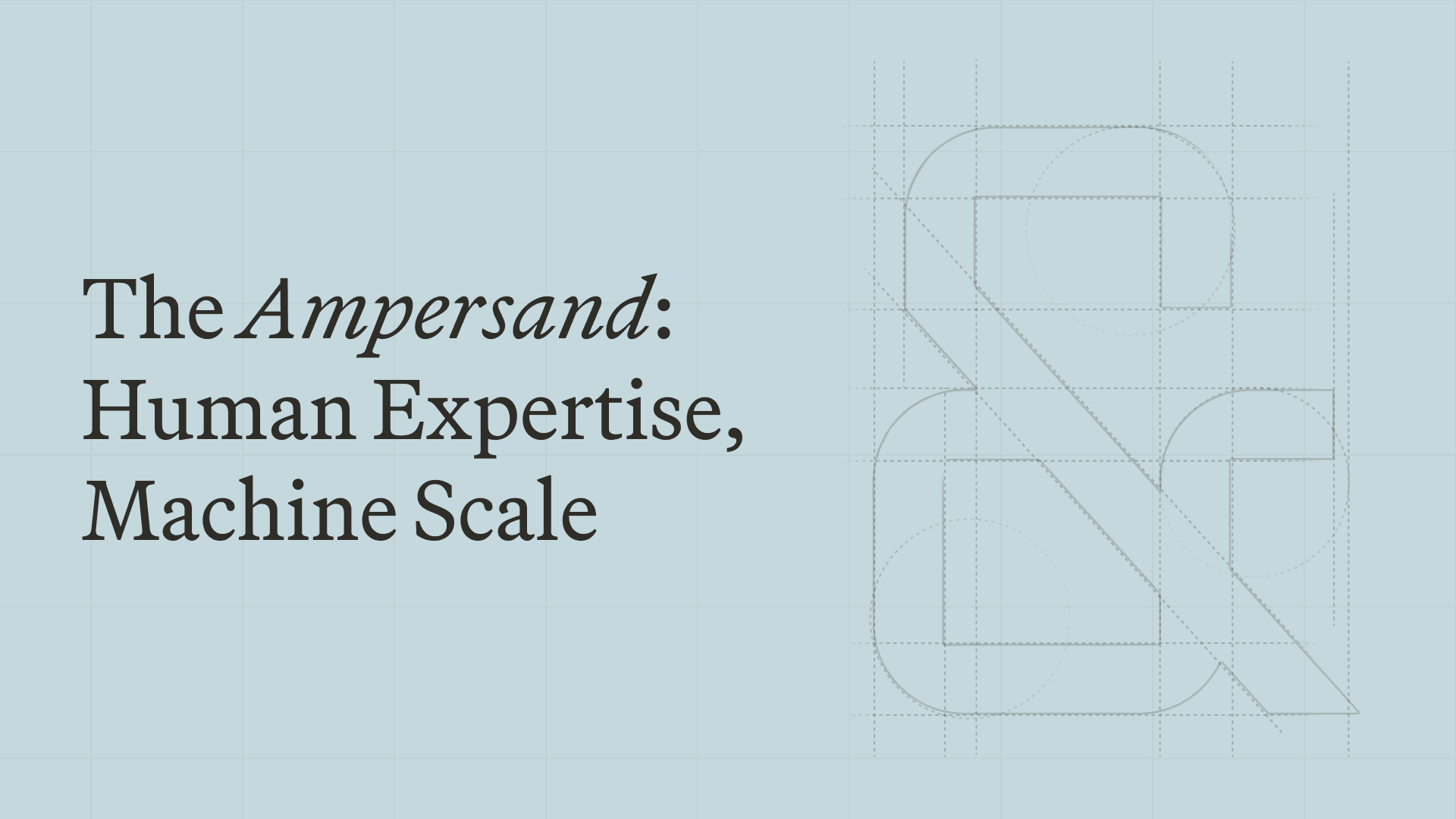 The Ampersand: Human Expertise, Machine Scale