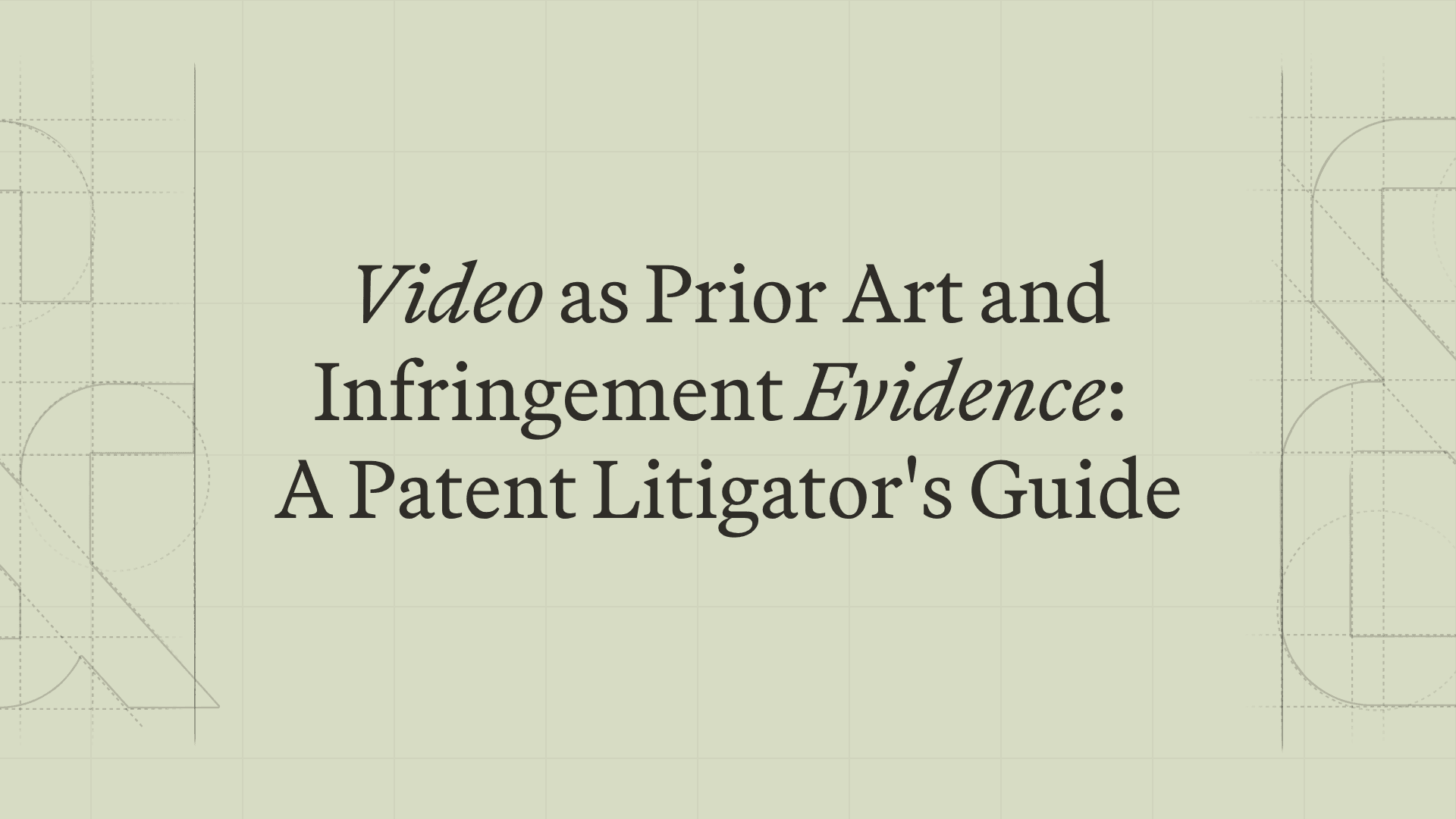 Video as Prior Art and Infringement Evidence: A Patent Litigator's Guide